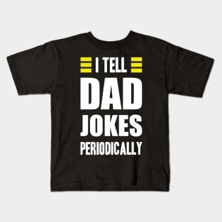 i tell dad jokes periodically Kids T-Shirt